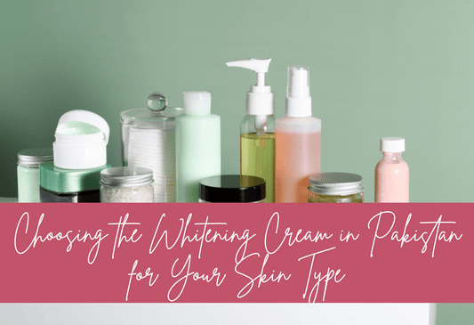 picture showing multiple creams and cosmetics with text written "Choosing the Whitening Cream in Pakistan for Your Skin Type"